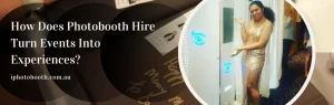 how-does-photobooth-hire-turn-events-into-experiences